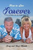 How To Live Forever: 12 Vows and Habits to Live By: Happily, Forever After (A True Story About Staying Married For 60 Years and Living Fore