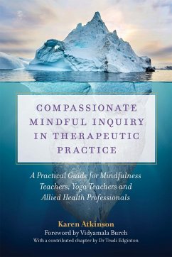 Compassionate Mindful Inquiry in Therapeutic Practice - Atkinson, Karen
