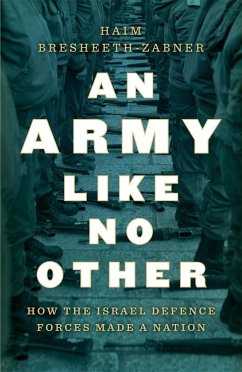 An Army Like No Other: How the Israel Defense Forces Made a Nation - Bresheeth-Zabner, Haim