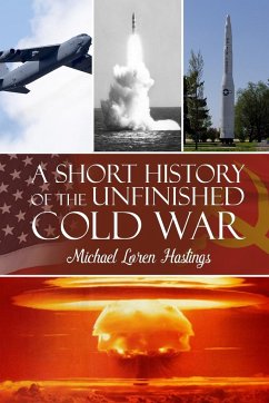 A Short History of the Unfinished Cold War - Hastings, Michael Loren