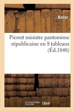 Pierrot Ministre Pantomime Républicaine En 8 Tableaux - Nadar