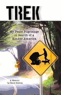 Trek: My Peace Pilgrimage in Search of a Kinder America Volume 1 - Bishop, Rand