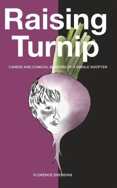 Raising Turnip: Candid and comical memoirs of a single adopter - Sheridan, Florence