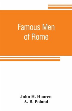 Famous men of Rome - H. Haaren, John; B. Poland, A.