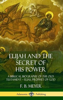 Elijah and the Secret of His Power - Meyer, F. B.