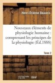 Nouveaux Éléments de Physiologie Humaine: Comprenant Les Principes de la Physiologie. Tome 2