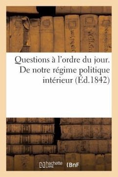 Questions À l'Ordre Du Jour. de Notre Régime Politique Intérieur - Sans Auteur