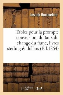 Tables Pour La Prompte Conversion, Suivant Le Taux Du Change Du Franc En Livres Sterling Et Dollars - Bommelaer