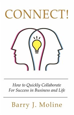 Connect! How to Quickly Collaborate For Success in Business and Life - Moline, Barry J.