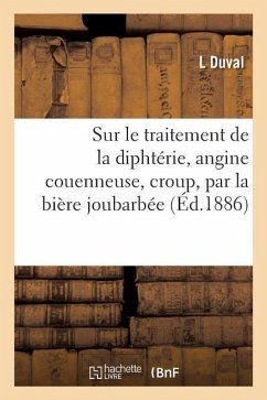 Sur Le Traitement de la Diphtérie, Angine Couenneuse, Croup, Par La Bière Joubarbée - Duval, L.
