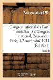 Congrès National Du Parti Socialiste, Sfio. Tome 8: 8e Congrès National, 2e Session, Paris, 1-2 Novembre 1911, Compte Rendu Analytique