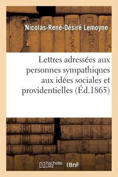 Lettres Adressées Aux Personnes Sympathiques Aux Idées Sociales Et Providentielles - Lemoyne, Nicolas-René-Désiré