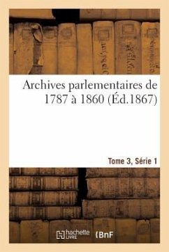 Archives Parlementaires de 1787 À 1860, Tome 3, Série 1: Recueil Complet Débats Législatifs Et Politiques Chambres Françaises - P. DuPont [Puis] Cnrs, Editeur D'Origine