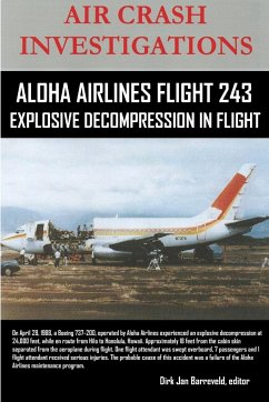AIR CRASH INVESTIGATIONS-ALOHA AIRLINES FLIGHT 243-Explosive Decompression in Flight - Barreveld, Editor Dirk