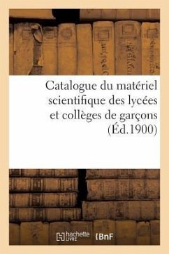 Catalogue Du Matériel Scientifique Des Lycées Et Collèges de Garçons 1900 - France
