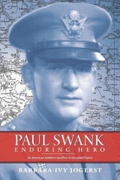 Paul Swank: Enduring Hero: An American Soldier's Sacrifice in Occupied France - Jogerst, Barbara Ivy