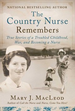 The Country Nurse Remembers: True Stories of a Troubled Childhood, War, and Becoming a Nurse (the Country Nurse Series, Book Three)Volume 3 - Macleod, Mary J.