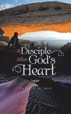 A Disciple After God's Heart - Mah, Caleb C. H.