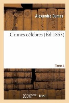 Crimes Célèbres. Tome 4 - Dumas, Alexandre