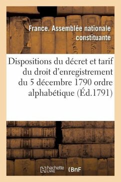 Dispositions Du Décret Et Tarif Du Droit d'Enregistrement Du 5 Décembre 1790 Par Ordre Alphabétique - Assemblee Nationale