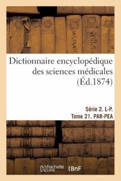 Dictionnaire Encyclopédique Des Sciences Médicales. Série 2. L-P. Tome 21. Par-Pea - Dechambre, Amédée