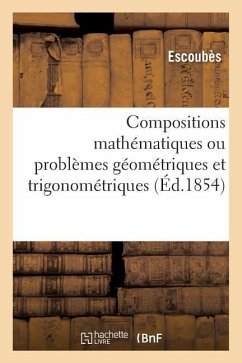 Compositions Mathématiques Ou Problèmes Géométriques Et Trigonométriques, Résolus - Escoubès