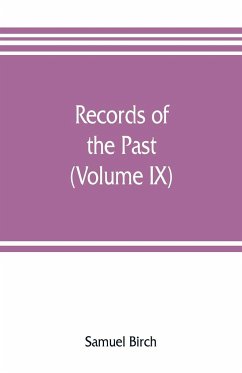 Records of the past; being English translations of the Assyrian and Egyptian monuments (Volume IX) - Birch, Samuel