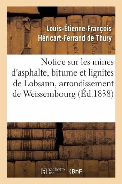 Notice Sur Les Mines d'Asphalte, Bitume Et Lignites de Lobsann, Arrondissement de Weissembourg - Héricart-Ferrand de Thury, Louis-Étienne-François