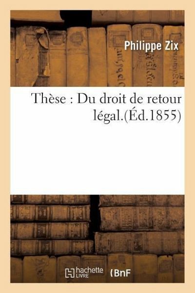 Thèse: Du Droit de Retour Légal. Thèse: Du Droit de Retour Légal.