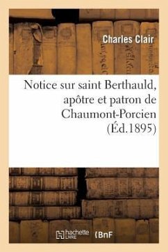 Notice Sur Saint Berthauld, Apôtre Et Patron de Chaumont-Porcien - Clair, Charles