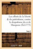 Les Efforts de la Liberté & Du Patriotisme, Contre Le Despotisme Du Sr de Maupeou, T. 5-6