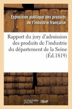 Rapport Du Jury d'Admission Des Produits de l'Industrie Du Département de la Seine - Industrie Francaise