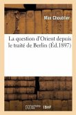 La question d'Orient depuis le traité de Berlin