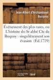 Événement Des Plus Rares, Ou l'Histoire Du Sr Abbé Cte de Buquoy: Singulièrement Son Évasion