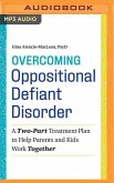 Overcoming Oppositional Defiant Disorder: A Two-Part Treatment Plan to Help Parents and Kids Work Together