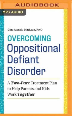 Overcoming Oppositional Defiant Disorder: A Two-Part Treatment Plan to Help Parents and Kids Work Together - Atencio-MacLean, Gina