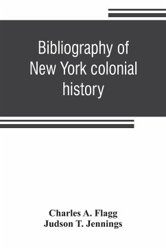 Bibliography of New York colonial history - A. Flagg, Charles; T. Jennings, Judson