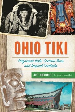 Ohio Tiki: Polynesian Idols, Coconut Trees and Tropical Cocktails - Chenault, Jeff