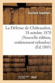 La Défense de Châteaudun, 18 Octobre 1870. Nouvelle Édition, d'Après Des Documents Inédits
