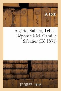 Algérie, Sahara, Tchad. Réponse À M. Camille Sabatier - Fock, A.