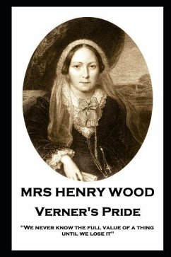 Mrs Henry Wood - Verner's Pride: 'We never know the full value of a thing until we lose it'' - Wood, Henry