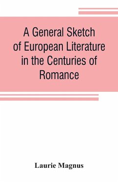 A general sketch of European literature in the centuries of romance - Magnus, Laurie