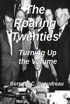 The Roaring Twenties - Turning Up the Volume - Beaudreau, Bernard C.