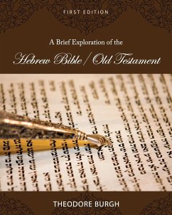 A Brief Exploration of the Hebrew Bible/Old Testament - Burgh, Theodore