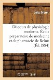 Discours de Physiologie Moderne. École Préparatoire de Médecine Et de Pharmacie de Reims: Séance de Rentrée, 6 Novembre 1884