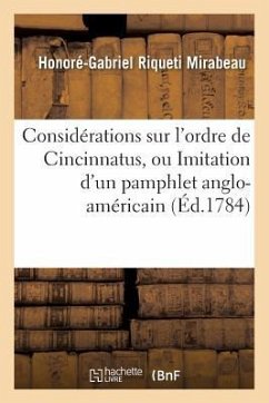 Considérations Sur l'Ordre de Cincinnatus, Ou Imitation d'Un Pamphlet Anglo-Américain - Mirabeau, Honoré-Gabriel Riqueti
