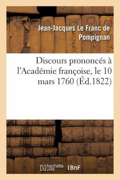 Discours Prononcés À l'Académie Françoise, Le 10 Mars 1760 - Le Franc de Pompignan, Jean-Jacques