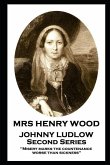 Mrs Henry Wood - Johnny Ludlow - Second Series: 'Misery marks the countenance worse than sickness''