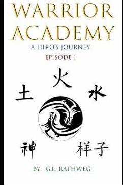 Warrior Academy: A Hiro's Journey - Episode 1 - Rathweg, G. L.