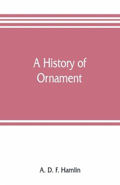 A history of ornament - D. F. Hamlin, A.